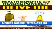 [Read PDF] Olive Oil: Health Benefits and Healing Powers of Olive Oil (Natures Natural Miracle
