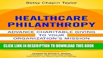 Healthcare Philanthropy: Advance Charitable Giving to Your Organization s Mission (ACHE Management