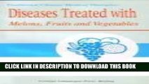 Diseases Treated with Melons, Fruits and Vegetables: Traditional Chinese Medical Therapies Paperback