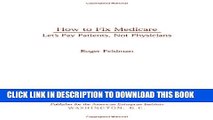 How to Fix Medicare: Let s Pay Patients, Not Physicians (Aie Studies on Medicare Reform) Paperback