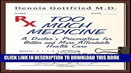 Too Much Medicine: A Doctor s Prescription for Better and More Affordable Healthcare Hardcover