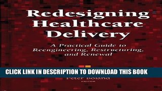[PDF] Redesigning Healthcare Delivery: A Practical Guide to Reengineering, Restructuring,