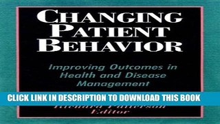 Changing Patient Behavior: Improving Outcomes in Health and Disease Management Hardcover