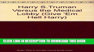 [PDF] Harry S. Truman Versus the Medical Lobby: The Genesis of Medicare (Give  Em Hell Harry)