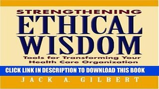 Strengthening Ethical Wisdom: Tools for Transforming Your Health Care Organization Paperback
