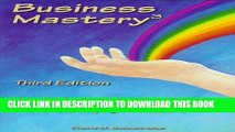 Business Mastery : A Guide for Creating a Fulfilling, Thriving Business and Keeping It Successful