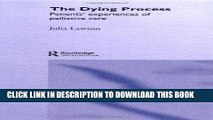 The Dying Process: Patients  Experiences of Palliative Care Hardcover