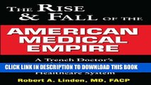 The Rise   Fall of the American Medical Empire: A Trench Doctor s View of the Past, Present and