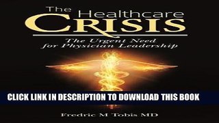 The Healthcare Crisis: The Urgent Need for Physician Leadership Paperback