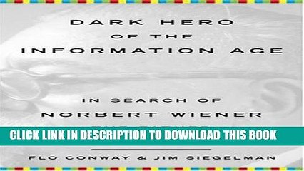 [PDF] Dark Hero Of The Information Age: In Search of Norbert Wiener The Father of Cybernetics Full
