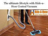The ultimate lifestyle with Hide-a-Hose Central Vacuum
