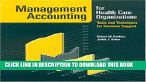 Management Accounting For Health Care Organizations: Tools And Techniques For Decision Support