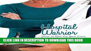 Hospital Warrior: How to Get the Best Care for Your Loved One Paperback