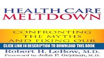 Health Care Meltdown: Confronting the Myths   Fixing Our Failing System Paperback