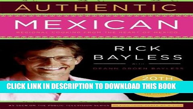 [PDF] Authentic Mexican 20th Anniversary Ed: Regional Cooking from the Heart of Mexico Full Online