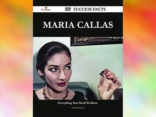 Maria Callas 187 Success Facts Everything you need to know about Maria Callas E-Book