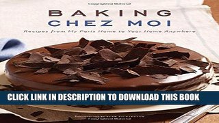 [PDF] Baking Chez Moi: Recipes from My Paris Home to Your Home Anywhere Full Collection