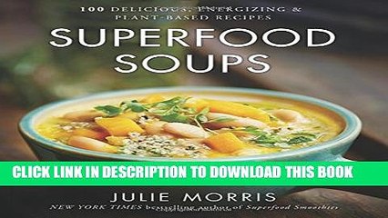 New Book Superfood Soups: 100 Delicious, Energizing   Plant-based Recipes