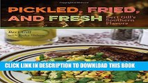 [PDF] Pickled, Fried, and Fresh: Bert Gill s Southern Flavors Full Online