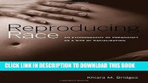 [PDF] Reproducing Race: An Ethnography of Pregnancy as a Site of Racialization Full Colection