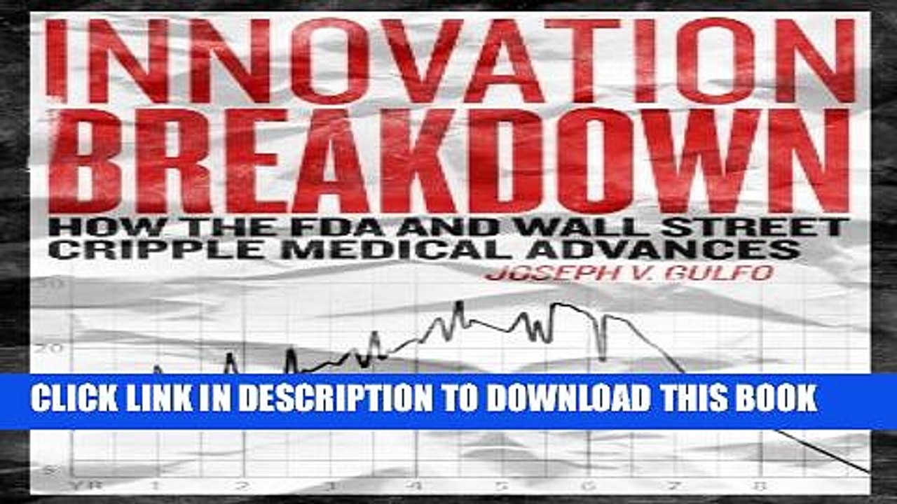 [PDF] Innovation Breakdown: How the FDA and Wall Street Cripple Medical Advances Full Online