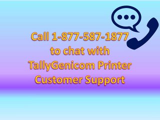 Call 1-877-587-1877 to chat with Tallygenicom Printer customer support