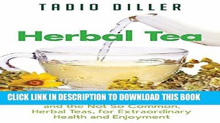 [PDF] Herbal Teas: A Guide to the Most Common, and the Not So Common, Herbal Teas, for