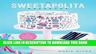 [PDF] The Sweetapolita Bakebook: 75 Fanciful Cakes, Cookies, and More to Decorate Full Online