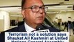 Terrorism not a solution says Shaukat Ali Kashmiri at United Nations General Assembly