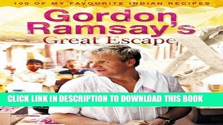 [PDF] Gordon Ramsay s Great Escape: 100 of my favourite Indian recipes Full Online