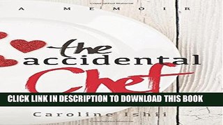 [PDF] The Accidental Chef: Lessons Learned In and Out of the Kitchen Full Colection