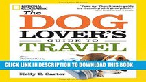 The Dog Lover s Guide to Travel: Best Destinations, Hotels, Events, and Advice to Please Your