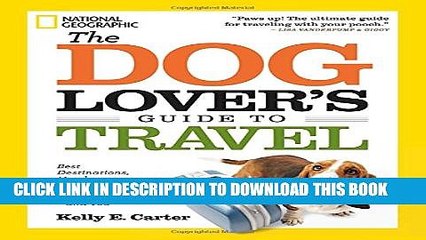 The Dog Lover s Guide to Travel: Best Destinations, Hotels, Events, and Advice to Please Your