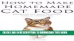 How to Make Homemade Cat Food: Easy Recipes and Advice on Feeding Your Cat a Natural Diet Hardcover