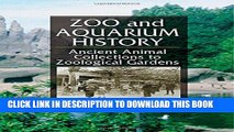 Zoo and Aquarium History: Ancient Animal Collections To Zoological Gardens Paperback