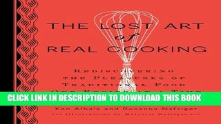 [PDF] The Lost Art of Real Cooking: Rediscovering the Pleasures of Traditional Food One Recipe at
