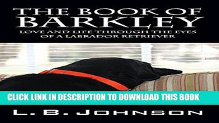 [PDF] The Book of Barkley: Love and Life Through the Eyes of a Labrador Retriever Popular Colection
