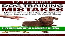 12 Terrible Dog Training Mistakes Owners Make That Ruin Their Dog s Behavior...And How To Avoid