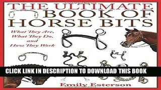 The Ultimate Book of Horse Bits: What They Are, What They Do, and How They Work Paperback