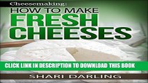 [PDF] CHEESEMAKING: HOW TO MAKE FRESH CHEESES: How to make artisan fresh cheeses; Using them in