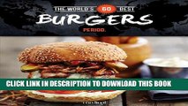 [PDF] The World s 60 Best Burgers... Period. (The World s 60 Best Collection) [Full Ebook]