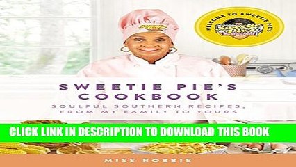 [PDF] Sweetie Pie s Cookbook: Soulful Southern Recipes, from My Family to Yours Full Online