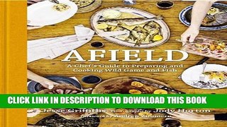[PDF] Afield: A Chef s Guide to Preparing and Cooking Wild Game and Fish Full Colection