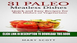 [PDF] 31 Paleo Meatless Dishes: Quick and Easy Recipes for Side Dishes or Vegetarians (31 Days of