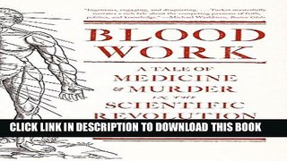 [PDF] Blood Work: A Tale of Medicine and Murder in the Scientific Revolution Full Online