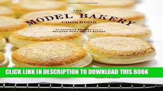[PDF] The Model Bakery Cookbook: 75 Favorite Recipes from the Beloved Napa Valley Bakery Full Online