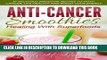 [PDF] Anti-Cancer Smoothies: Healing With Superfoods: 35 Delicious Smoothie Recipes to Fight