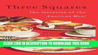 [PDF] Three Squares: The Invention of the American Meal Full Online