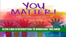 [PDF] You Matter!: A Self-Acceptance Journal for Young People Full Colection