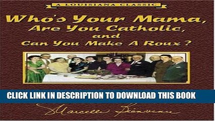 [PDF] Who s Your Mama, Are You Catholic, and Can You Make A Roux? (Book 1): A Cajun / Creole